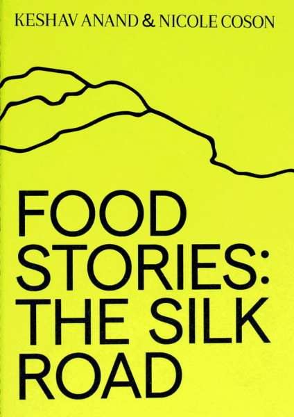 Cover Image for Food Stories: The Silk Road by Keshav Anand & Nicole Coson